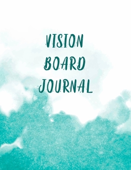 Vision Board Journal: Motivational And Inspirational Goal Setting Notebook - Helps To Keep Yourself Accountable Toward Your Dreams