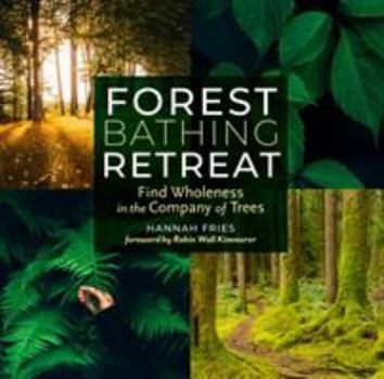 Paperback Forest Bathing Retreat: Find Wholeness in the Company of Trees Book