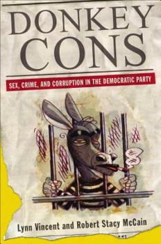 Hardcover Donkey Cons: Sex, Crime, and Corruption in the Democratic Party Book