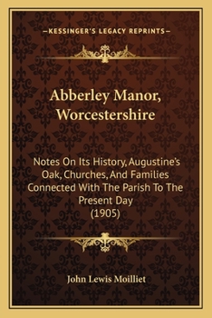Paperback Abberley Manor, Worcestershire: Notes On Its History, Augustine's Oak, Churches, And Families Connected With The Parish To The Present Day (1905) Book