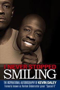 Paperback I Never Stopped Smiling: The inspirational autobiography of Kevin Daley, formerly known as Harlem Globetrotter great "Special K" Book