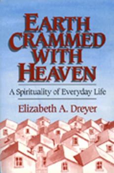 Paperback Earth Crammed with Heaven: A Spirituality of Everyday Life Book