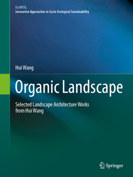 Hardcover Organic Landscape: Selected Landscape Architecture Works from Hui Wang Book