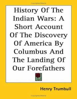 Paperback History Of The Indian Wars: A Short Account Of The Discovery Of America By Columbus And The Landing Of Our Forefathers Book