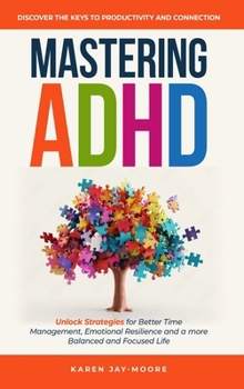 Hardcover Mastering ADHD: Discover the Key to Productivity and Connection Book