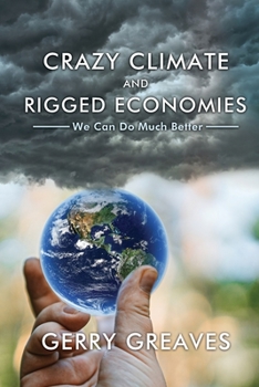 Paperback Crazy Climate and Rigged Economies: We Can Do Much Better Book