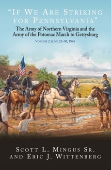 Hardcover If We Are Striking for Pennsylvania: The Army of Northern Virginia and the Army of the Potomac March to Gettysburg. Volume 2: June 22-30, 1863 Book