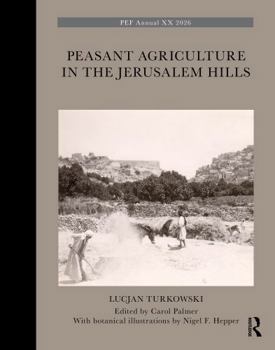 Peasant Agriculture in the Jerusalem Hills (The Palestine Exploration Fund Annual)