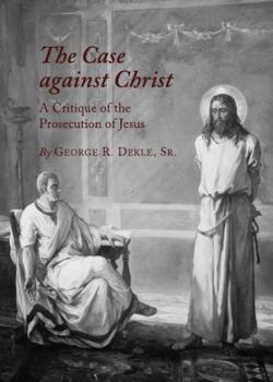Hardcover The Case Against Christ: A Critique of the Prosecution of Jesus Book