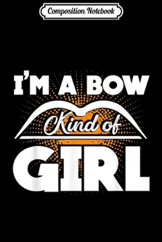 Composition Notebook: Archery - I'm A Archery Girl  Journal/Notebook Blank Lined Ruled 6x9 100 Pages