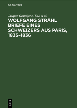 Wolfgang Strähl Briefe Eines Schweizers Aus Paris, 1835-1836: Neue Dokumente Zur Geschichte Der Frühproletarischen Kultur Und Bewegung