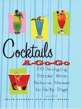 Hardcover Cocktails A-Go-Go: 100 Swinging Drinks from Bahama Mamas to Salty Dogs Book