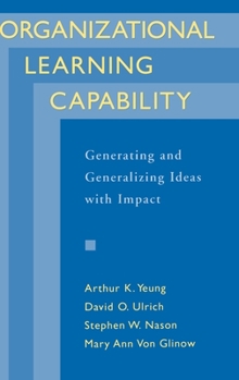 Hardcover Organizational Learning Capability: Generating and Generalizing Ideas with Impact Book