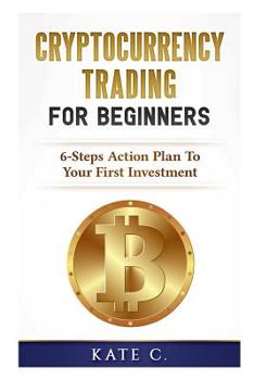 Paperback Cryptocurrency Trading for Beginners: 6-Steps Action Plan to Your First Investment Book