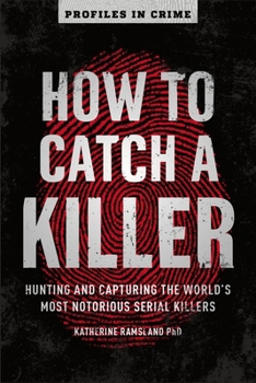 Paperback How to Catch a Killer: Hunting and Capturing the World's Most Notorious Serial Killers Book