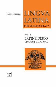 Lingua Latina: Part I: Latine Disco: Student's Manual - Book  of the Lingua Latina per se Illustrata