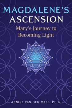 Paperback Magdalene's Ascension: Mary's Journey to Becoming Light Book