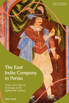 Paperback The East India Company in Persia: Trade and Cultural Exchange in the Eighteenth Century Book