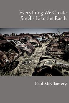 Paperback Everything We Create Smells Like the Earth Book