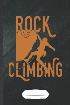 Paperback Rock Climbing: Funny Blank Lined Notebook/ Journal For Hobby Rock Climbing, Mountain Rock Climber, Inspirational Saying Unique Specia Book