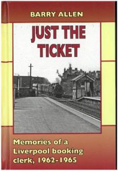 Hardcover Just the ticket: Memories of a Liverpool booking clerk, 1962-1965 Book