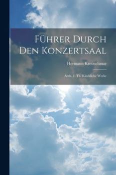 Paperback Führer Durch Den Konzertsaal: Abth. 1. Th. Kirchliche Werke [German] Book