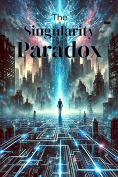 The Singularity Paradox: A Mind-Bending Sci-Fi Thriller Where Reality Fractures and Timelines Collide (The Infinite Horizon Saga)