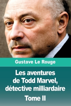 Les aventures de Todd Marvel, détective milliardaire: Tome II (French Edition)