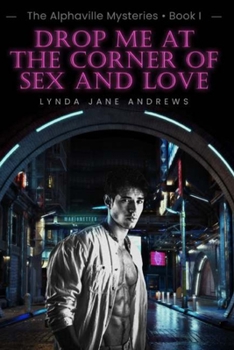 Paperback Drop Me at the Corner of Sex and Love: The Alphaville Mysteries, Book I Book