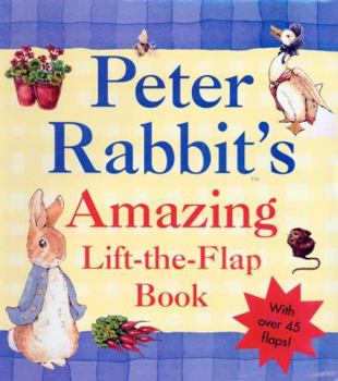 Hardcover Peter Rabbit's Amazing Lift-the-Flap Book