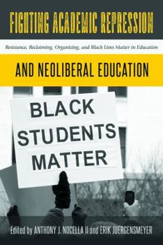 Paperback Fighting Academic Repression and Neoliberal Education: Resistance, Reclaiming, Organizing, and Black Lives Matter in Education Book