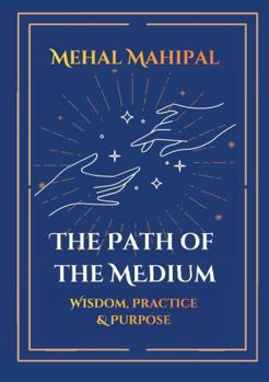 Paperback The Path of the Medium: Wisdom, Practice & Purpose Book