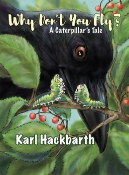 Hardcover Why Don't You Fly?: A Caterpillar's Tale Book