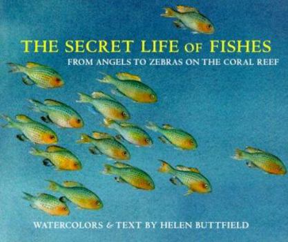 Hardcover The Secret Life of Fishes: From Angels to Zebras on the Coral Reef Book