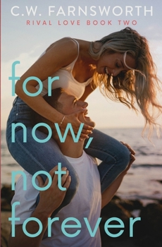 For Now, Not Forever - Book #2 of the Rival Love