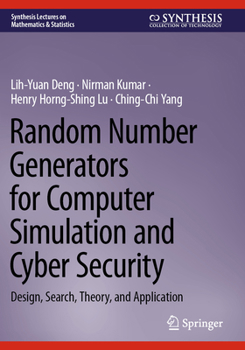 Random Number Generators for Computer Simulation and Cyber Security: Design, Search, Theory, and Application (Synthesis Lectures on Mathematics & Statistics)