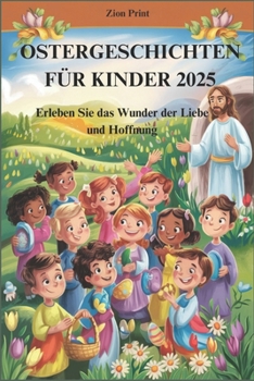 Paperback Ostergeschichten Für Kinder 2025: Erleben Sie das Wunder der Liebe und Hoffnung [German] Book