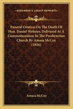 Funeral Oration on the Death of Hon. Daniel Webster, Delivered at a Commemoration in the Presbyteria