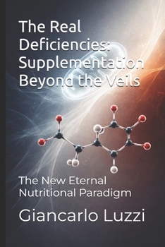 Paperback The Real Deficiencies: Supplementation Beyond the Veils: The New Eternal Nutritional Paradigm Book