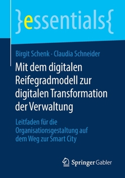 Paperback Mit Dem Digitalen Reifegradmodell Zur Digitalen Transformation Der Verwaltung: Leitfaden Für Die Organisationsgestaltung Auf Dem Weg Zur Smart City [German] Book