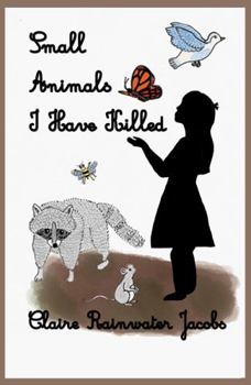Paperback Small Animals I Have Killed Book
