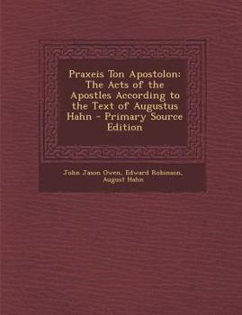 Paperback Praxeis Ton Apostolon: The Acts of the Apostles According to the Text of Augustus Hahn [Greek, Ancient (To 1453)] Book