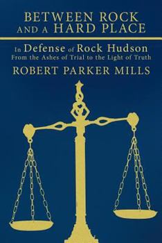 Between Rock and a Hard Place: In Defense of Rock Hudson: From the Ashes of Trial to the Light of Truth