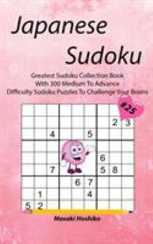 Paperback Japanese Sudoku #25: Greatest Sudoku Collection Book With 300 Medium To Advance Difficulty Sudoku Puzzles To Challenge Your Brains Book