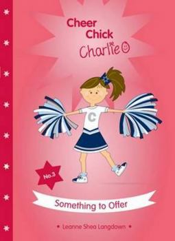 Paperback Cheer Chick Charlie: Something to Offer Book