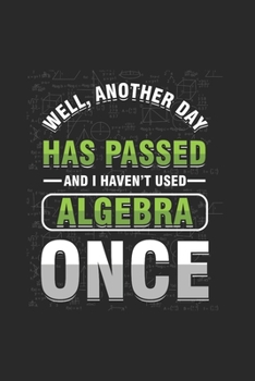 Paperback Well, Another Day Has Passed And I Haven't Used Algebra Once: Cool Algebra Sayings Design Notebook Composition Book Novelty Gift (6"x9") Lined Noteboo Book