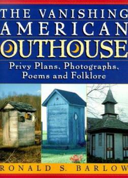 Paperback The Vanishing American Outhouse: Privy Plans, Photographs, Poems, and Folklore Book