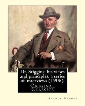 Paperback Dr. Stiggins; his views and principles, a series of interviews (1906). By: Arthur Machen: Arthur Machen (3 March 1863 - 15 December 1947) was a Welsh Book