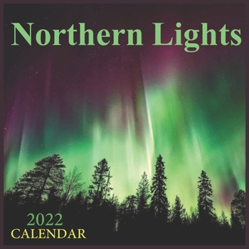 Northern Lights Calendar 2022: Calendar 2022 Aurora Borealis, Monthly Calendar (Calendars 2022)12-Month Calendar 2022