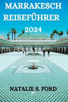 Paperback Marrakesch Reiseführer 2024: Ein Umfassender Reiseführer Für Die Erkundung Der Stadt Marrakesch [German] Book